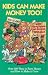 Kids Can Make Money Too! : How Young People Can Succeed Financially--Over 200 Ways to Earn Money and How to Make it Grow