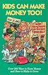 Kids Can Make Money Too! : How Young People Can Succeed Financially--Over 200 Ways to Earn Money and How to Make it Grow