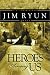 Heroes Among Us: Deep Within Each of Us Dwells the Heart of a Hero