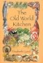 The Old World Kitchen: The Rich Tradition of European Peasant Cooking