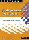 Stratégie financière des groupes : Cours et édudes de cas corrigés