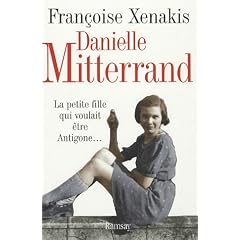 Danielle Mitterrand : La petite fille qui voulait �tre Antigone...