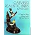 Carving Realistic Birds: A Step-by-Step Manual with Full-Size Patterns