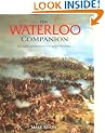 The Waterloo Companion: The Complete Guide to History's Most Famous Land Battle