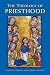 The Theology of Priesthood