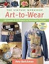 The Vintage Workshop Art-to-Wear: 100 Images & 40 Projects to Personalize Fashion