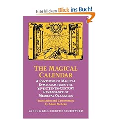 Magical Calendar: A Synthesis of Magical Symbolism from the Seventeenth-Century Renaissance of Medieval Occultism (Magnum Opus Hermetic Sourceworks Series: N)