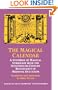 The Magical Calendar: A Synthesis of Magial Symbolism from the Seventeenth-Century Renaissance of Medieval Occultism (Magnum Opus Hermetic Sourceworks Series: N)