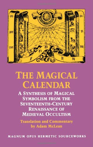 Cover image : The Magical Calendar: A Synthesis of Magical Symbolism from the Seventeenth-Century Renaissance of Medieval Occultism (Magnum Opus Hermetic Sourcewo)