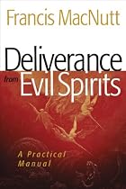Deliverance from Evil Spirits: A Practical Manual