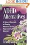 ADHD Alternatives: A Natural Approach to Treating Attention Deficit Hyperactivity Disorder