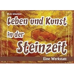 Leben und Kunst in der Steinzeit. Eine Werkstatt