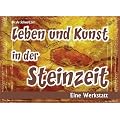 Leben und Kunst in der Steinzeit. Eine Werkstatt