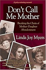 Don't Call Me Mother: Breaking the Chain of Mother-Daughter Abandonment
