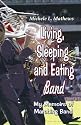 Living, Sleeping and Eating Band: My Memoirs of Marching Band