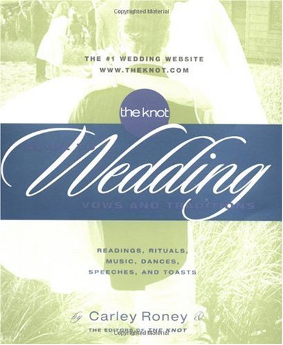 The Knot Guide to Wedding Vows and Traditions - Readings, Rituals, Music, Dances, and Toasts