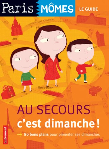 City Travel Guides Discounted  Livres : Au secours c'est dimanche ! : 80 Bons plans pour pimenter ses dimanches