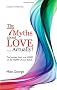 The 7 Myths About  Love...Actually!: The Journey from your Head to the Heart of your Soul