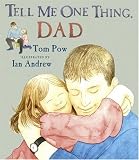 Tell Me One Thing, Dad / By Tom Pow ; Illustrated By Ian Andrew