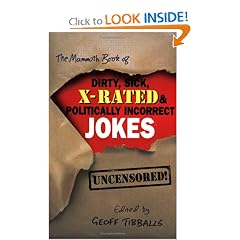 The Mammoth Book of Dirty, Sick, X-Rated and Politically Incorrect Jokes: The Ultimate Collection of X-Rated Gags