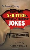 The Mammoth Book of Dirty, Sick, X-Rated and Politically Incorrect Jokes: The Ultimate Collection of X-Rated Gags (Mammoth Book of)