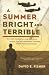 A Summer Bright and Terrible: Winston Churchill, Lord Dowding, Radar, and the Impossible Triumph of the Battle of Britain