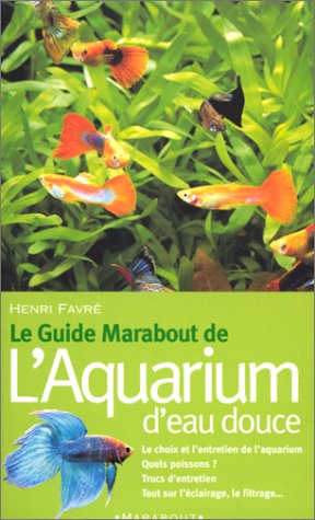 Le guide Marabout de l'aquarium d'eau douce francais Le guide Marabout de l'aquarium d'eau douce francais