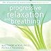 Progressive Relaxation: The Relaxation and Stress Reduction Audio Series