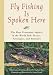 Fly Fishing Is Spoken Here: The Most Prominent Anglers in the World Talk Tactics, Str...