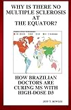 Why Is There No Multiple Sclerosis At The Equator? How Brazilian Doctors Are Curing Ms With High-Dose D3 Why Is There No Multiple Sclerosis At The Equator? How Brazilian Doctors Are Curing Ms With High-Dose D3