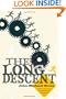 The Long Descent: A User's Guide to the End of the Industrial Age