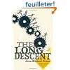 The Long Descent: A User's Guide to the End of the Industrial Age