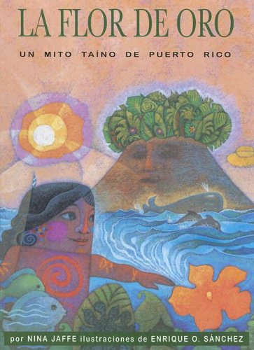 Flor De Oro: Un Mito Taino De Puerto Rico (Spanish Edition)