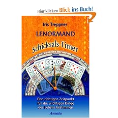 Lenormand Schicksals-Timer: Den richtigen Zeitpunkt f�r die wichtigen Dinge des Lebens bestimmen