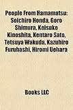 People from Hamamatsu: Soichiro Honda, Goro Shimura, Keisuke Kinoshita, Kentaro Sato, Tetsuya Wakuda, Kazuhiro Furuhashi, Hiromi Uehara-