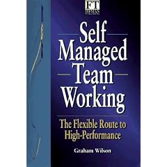 "Financial Times" Self Managed Team Working: Flexible Route to High-performance (Financial Times Series)