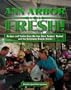 Ann Arbor Fresh! : Recipes and Stories from the Ann Arbor Farmers' Market and the Kerrytown Historic District