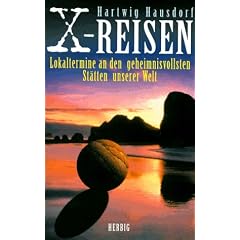 X-Reisen. Lokaltermine an den geheimnisvollsten St�tten unserer Welt