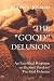 The Good Delusion: An Unethical Response to Richard Dawkins The God Delusion