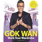 Work Your Wardrobe: Gok's Gorgeous Guide to Style That Lasts