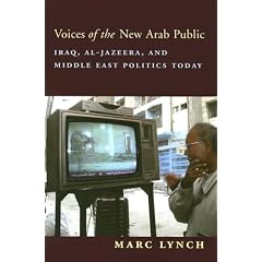 Voices of the New Arab Public: Iraq, al-Jazeera, and Middle East Politics Today