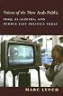 Voices of the New Arab Public: Iraq, al-Jazeera, and Middle East Politics Today