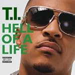 Hell Of A Life (Explicit Album Version) - T.I.