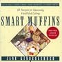 Smart Muffins: 83 Recipes for Heavenly, Healthful Eating (Jane Kinderlehrer Smart Food Series)