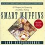 Smart Muffins: 83 Recipes for Heavenly, Healthful Eating (The Jane Kinderlehrer smart food series)