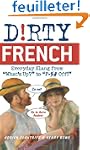 Dirty French: Everyday Slang from Wha...