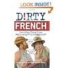 Dirty French: Everyday Slang from "What's Up?" to "F*%# Off!"