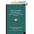 Man's Supreme Inheritance: Conscious Guidance and Control in Relation to Human Evolution