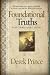 Foundational Truths For Christian Living: Everything you need to know to live a balanced, spirit-filled life by Derek Prince