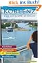 Koblenz & die Meisterwerke der Region - Das Erlebnis-Buch zur BUGA-Stadt 2011. Mit Kompakt-F�hrer durch die Bundesgartenschau: Einkehren, Erleben, Einkaufen: Die besten Tipps f�r die Rhein-Mosel-Stadt